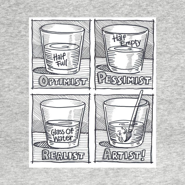 Optimist-Pessimist-Realist-Artist! by HinkleArt